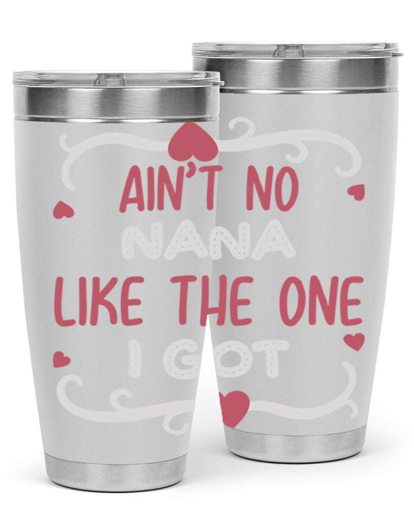 ain’t no nana like the one i got 226#- mom- Tumbler