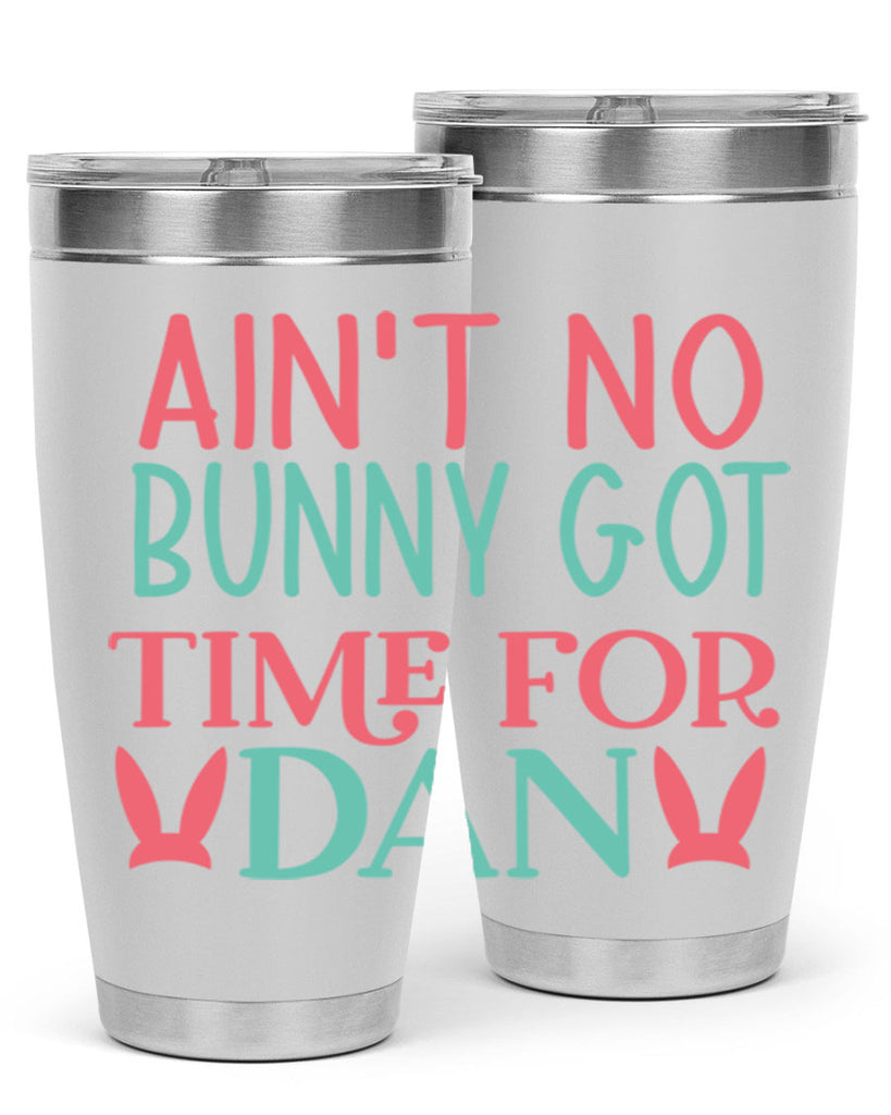 aint no bunny got time for dan 122#- easter- Tumbler