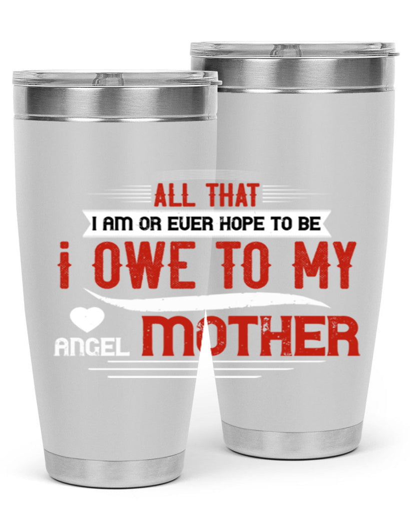 all that i am or ever hope to be 223#- mom- Tumbler