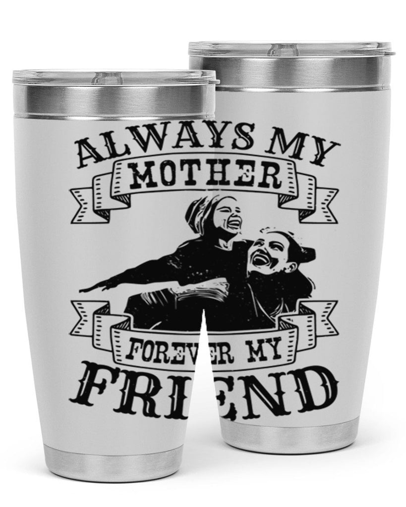 always my mother forever my friend 7#- mothers day- Tumbler