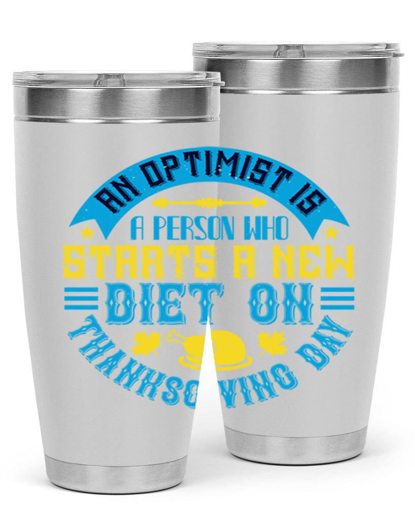 an optimist is a person who starts a new diet on thanksgiving day 50#- thanksgiving- Tumbler