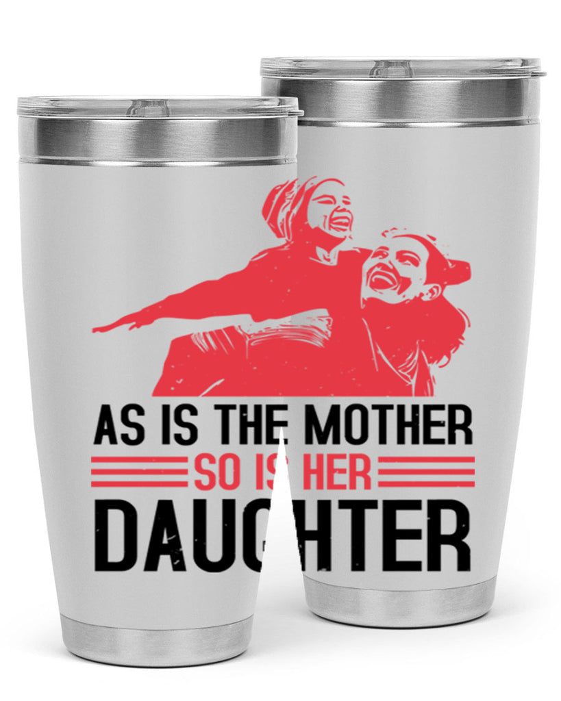 as is the mother so is her daughter 91#- mothers day- Tumbler