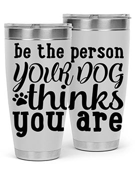 be the person your dog thinks you are Style 126#- dog- Tumbler