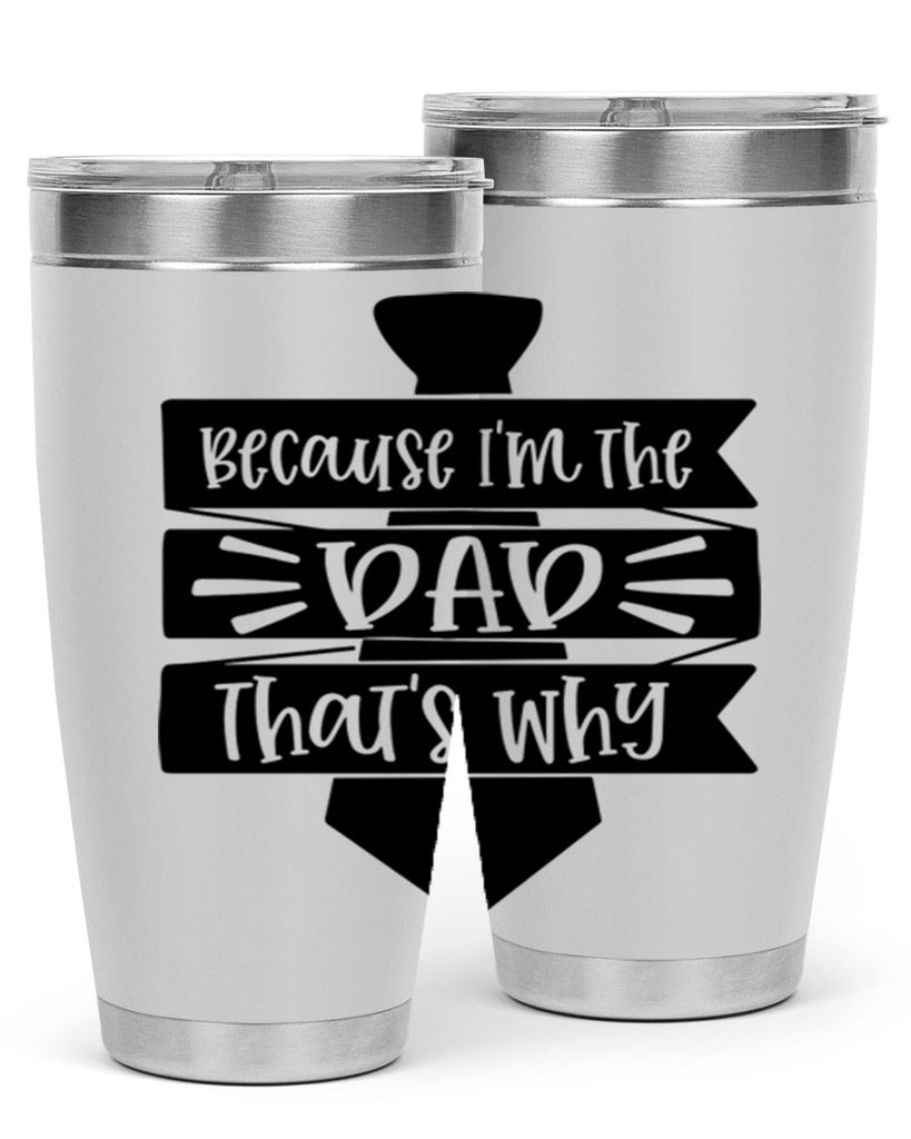 because im the dad thats why 74#- fathers day- Tumbler