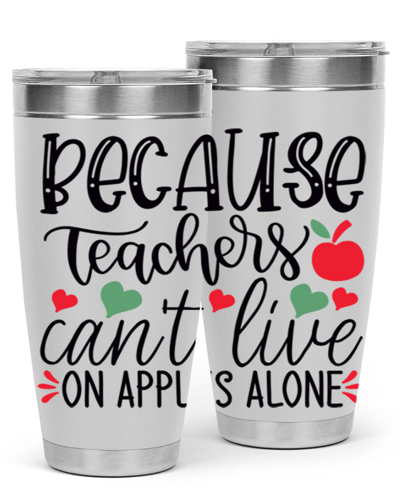 because teachers cant live on apples alone Style 120#- teacher- tumbler