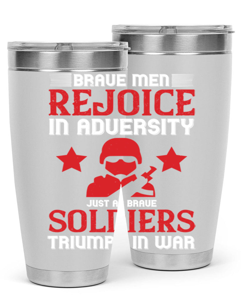 brave men rejoice in adversity just as brave soldiers triumph in war 70#- Veterns Day- Tumbler