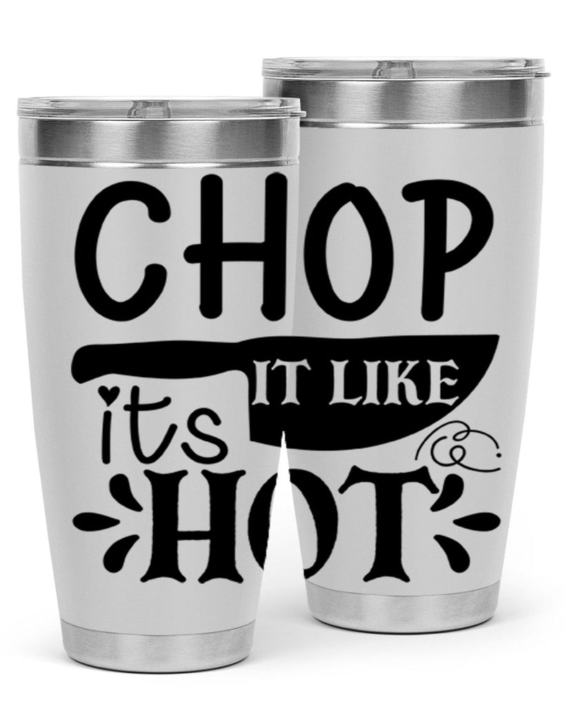 chop it like its hot 114#- kitchen- Tumbler