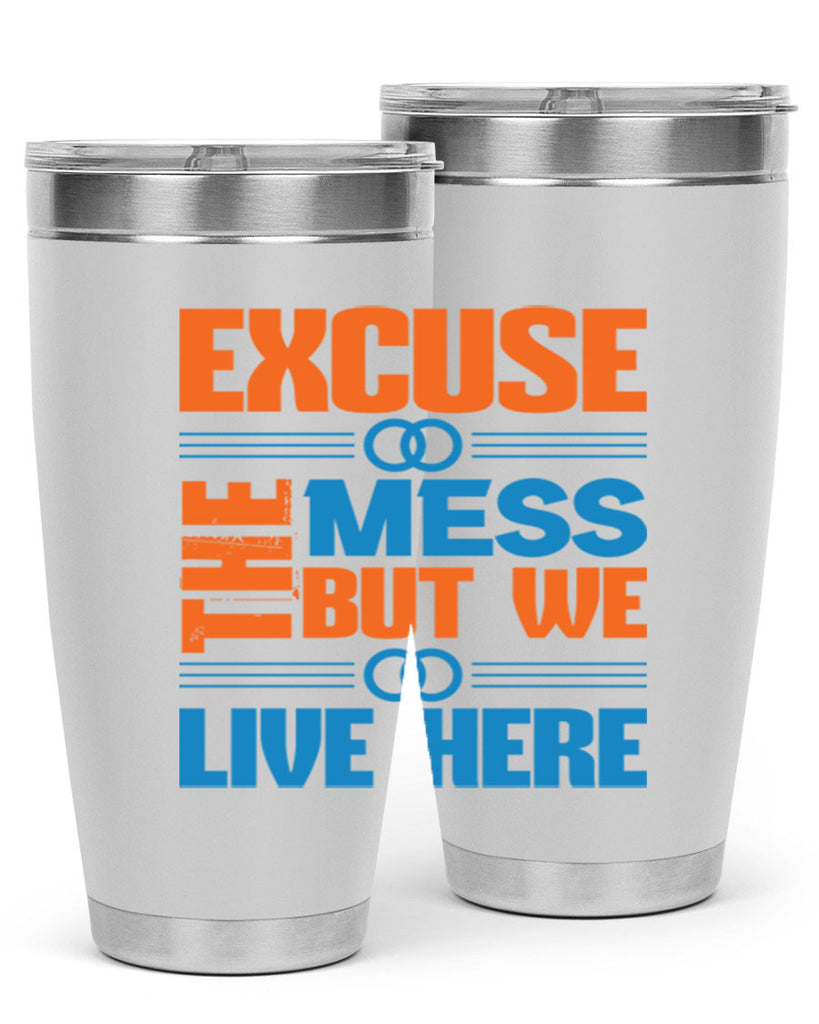 excuse the mess but we live here Style 33#- cleaner- tumbler