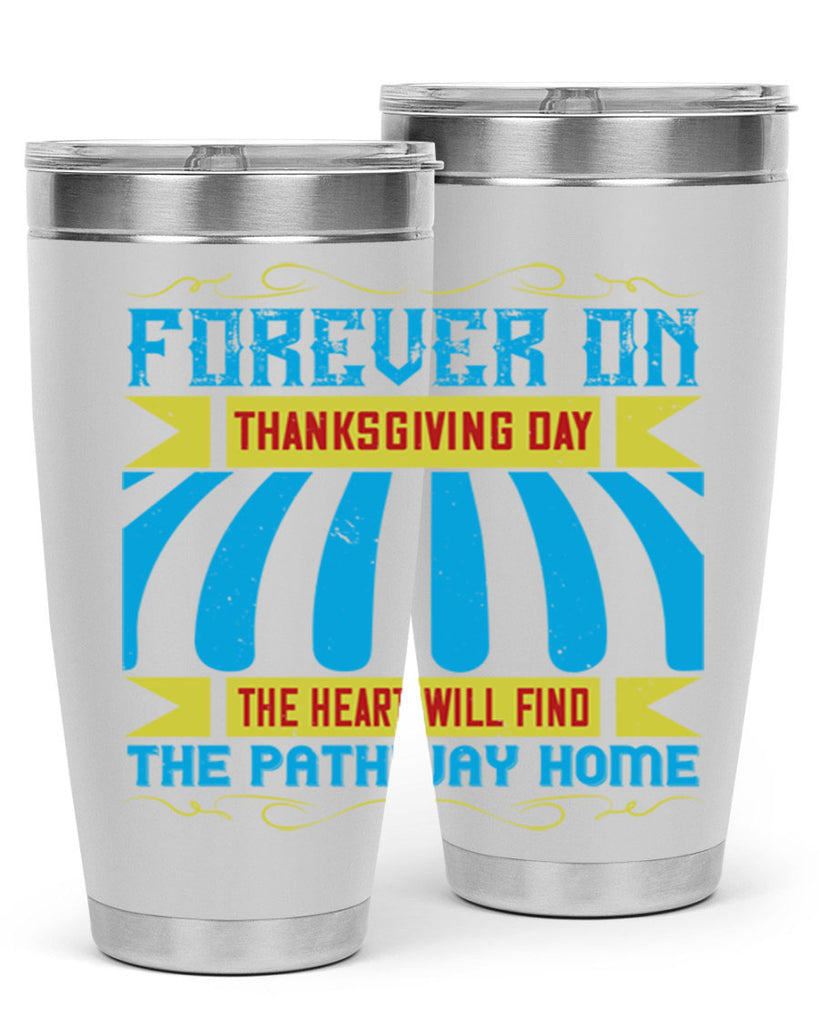 forever on thanksgiving day the heart will find the pathway home 46#- thanksgiving- Tumbler