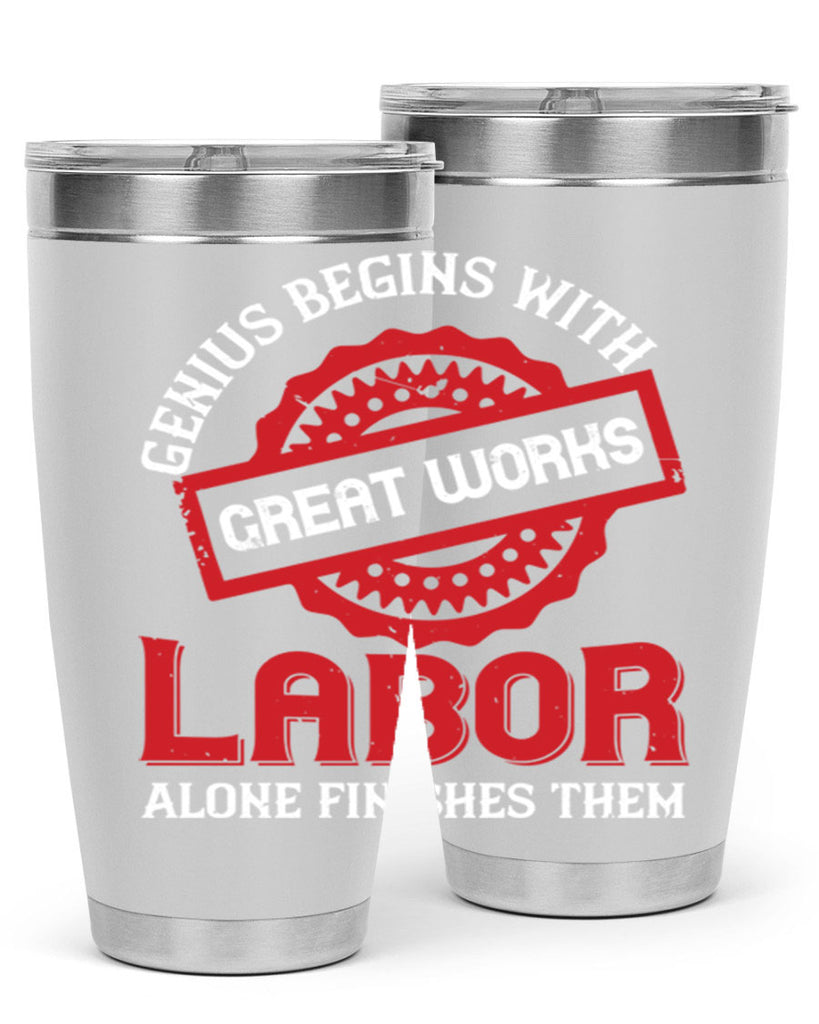 genius begins with great works labor alone finishes them 42#- labor day- Tumbler