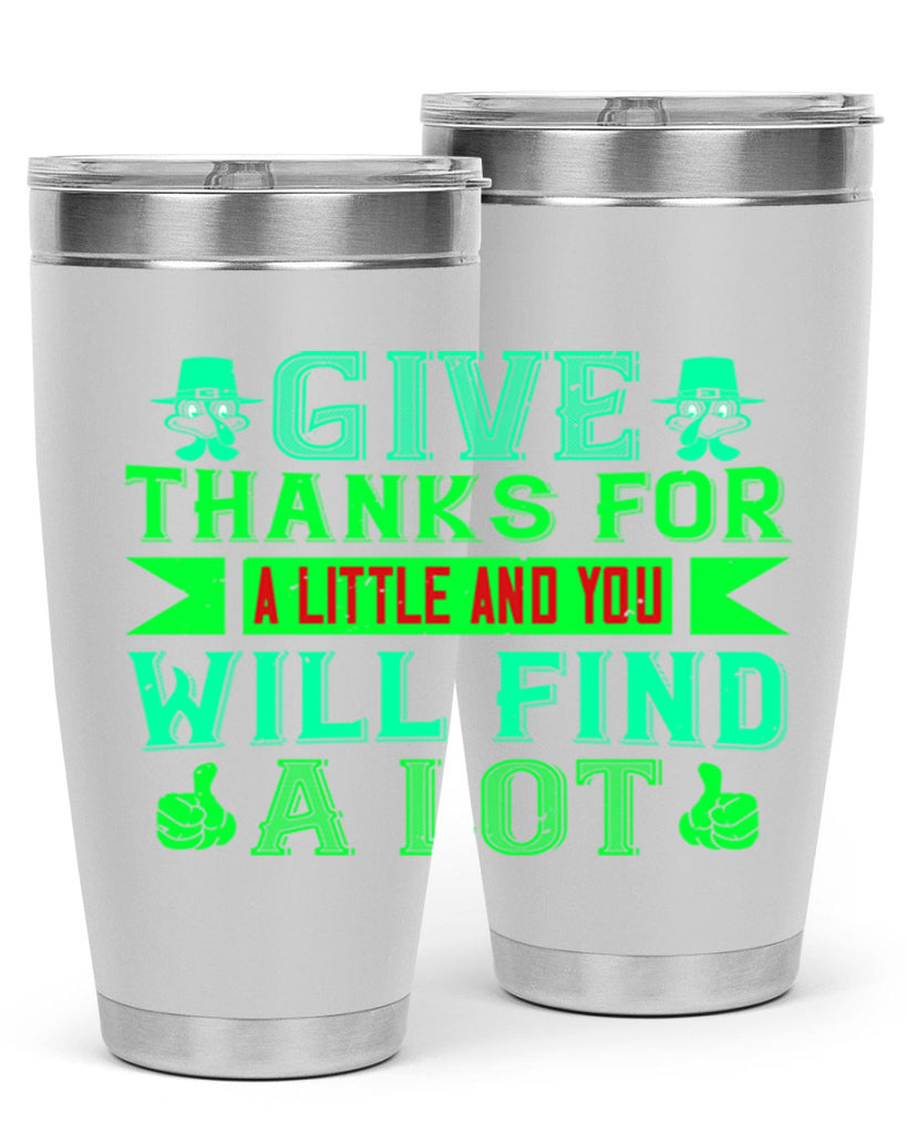 give thanks for a little and you will find a lot 43#- thanksgiving- Tumbler