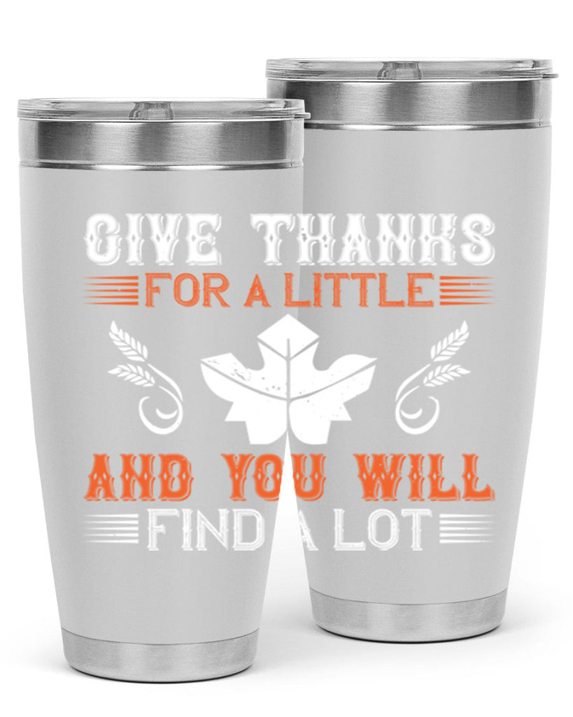 give thanks for a little and you will find a lot 44#- thanksgiving- Tumbler