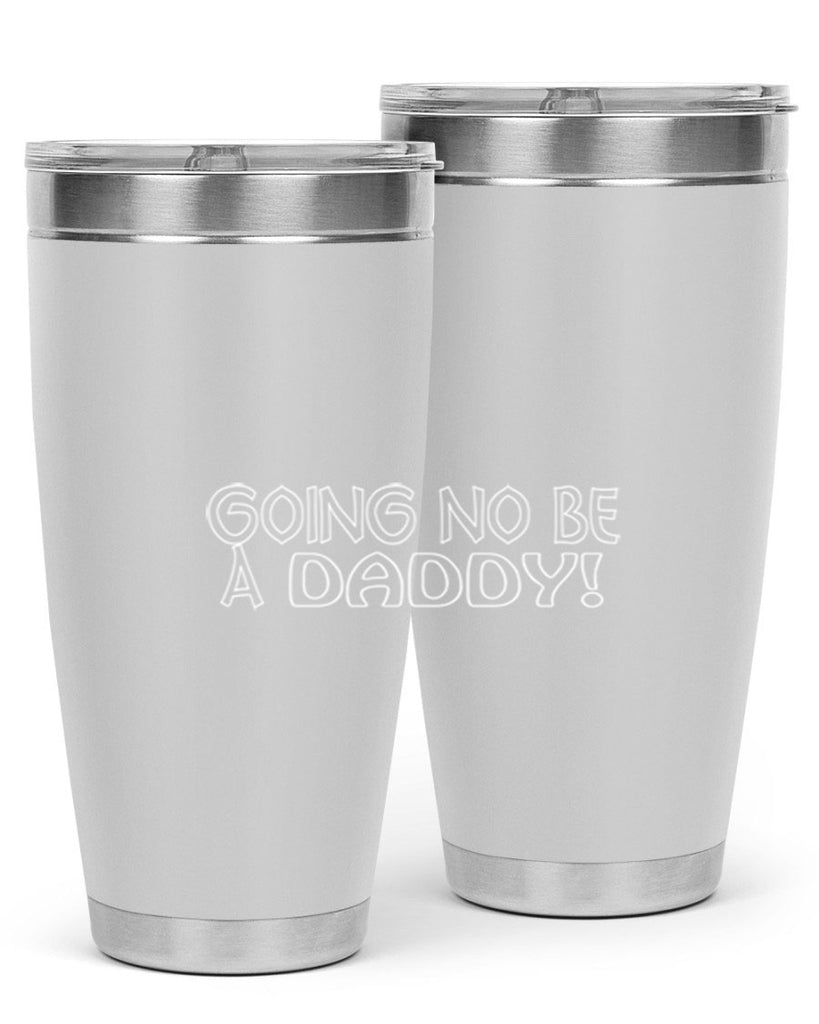 going no be a daddyh 13#- dad- Tumbler