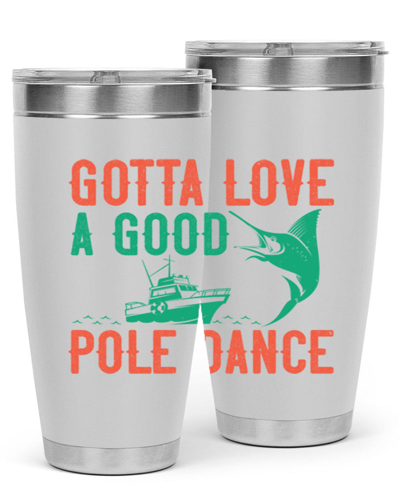 gotta love a good pole dance 261#- fishing- Tumbler