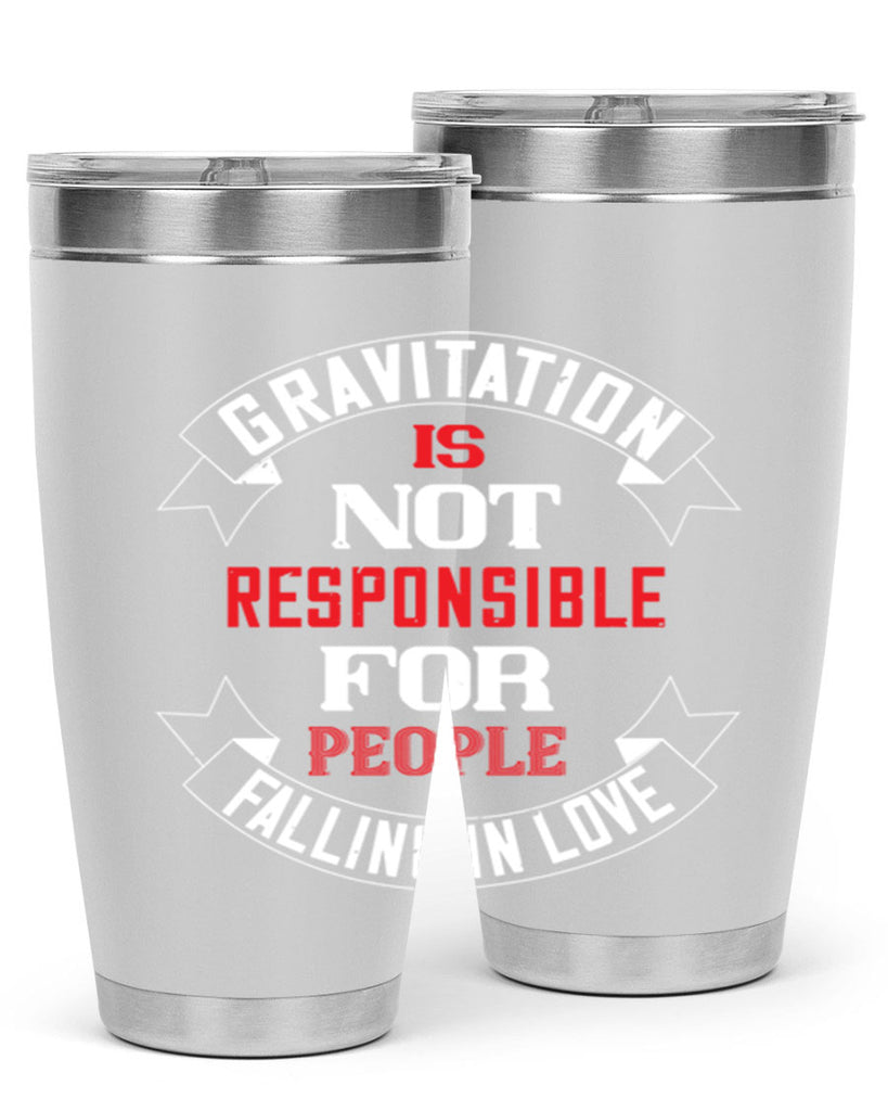 gravitation is not responsible 61#- valentines day- Tumbler
