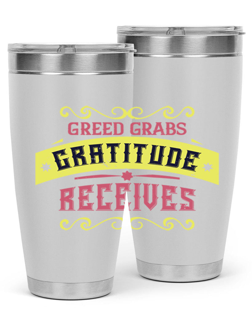 greed grabs gratitude receives 38#- thanksgiving- Tumbler