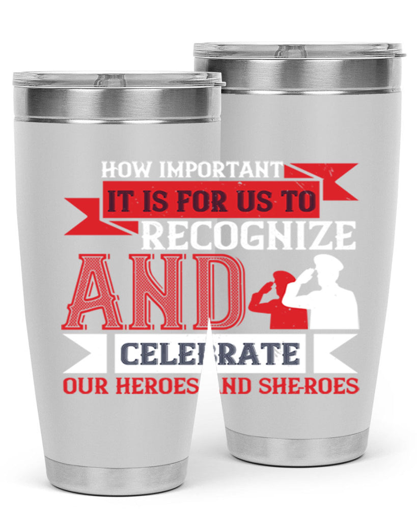 how important it is for us to recognize and celebrate our heroes and sheroes 60#- Veterns Day- Tumbler
