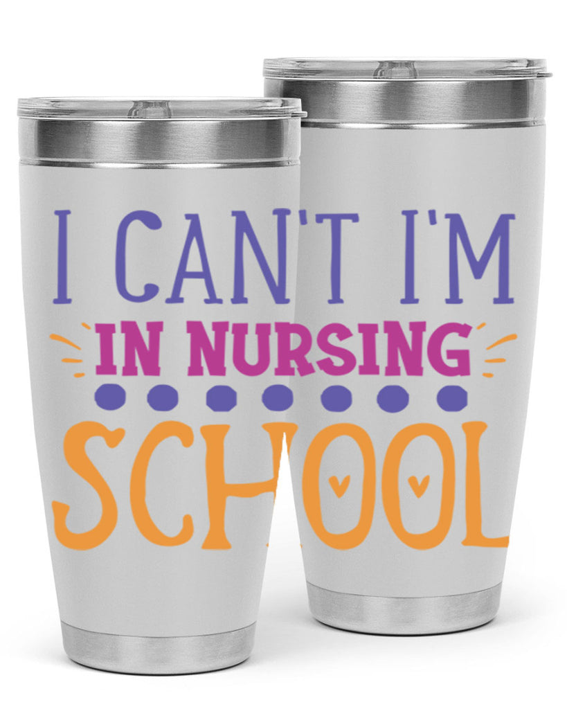i cant im in nursing school Style 381#- nurse- tumbler