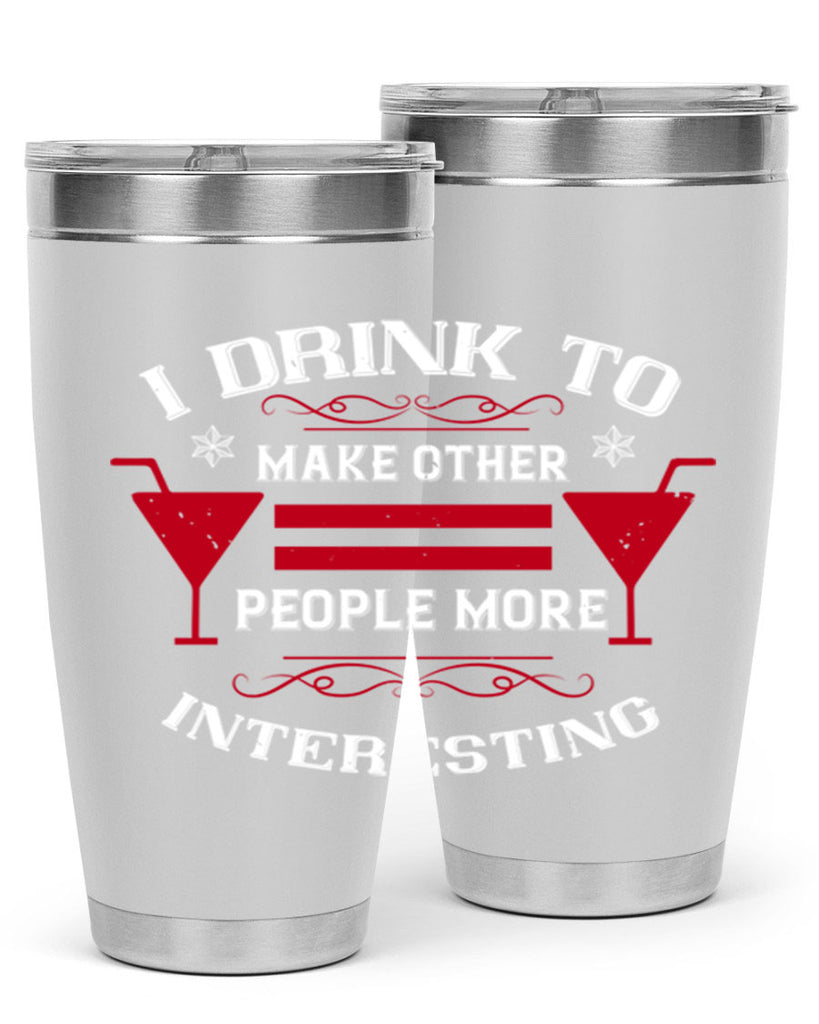i drink to make other people more interesting 47#- drinking- Tumbler