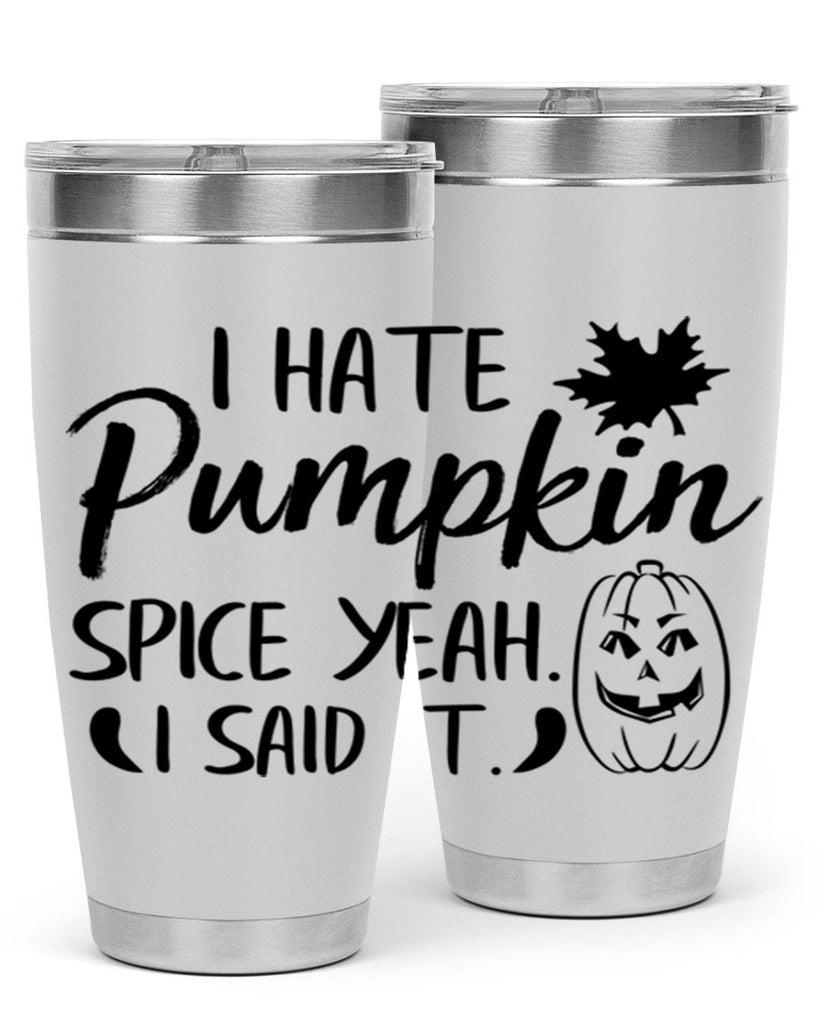 i hate pumpkin spice yeah i said it 322#- fall- Tumbler