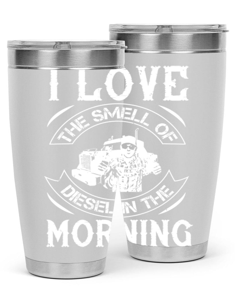 i love the smell of diesel in the morning Style 42#- truck driver- tumbler