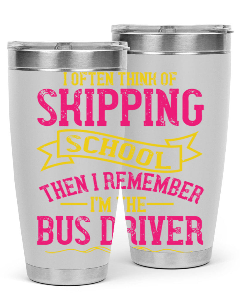 i often skipping school then i remember im the bus driver Style 28#- bus driver- tumbler