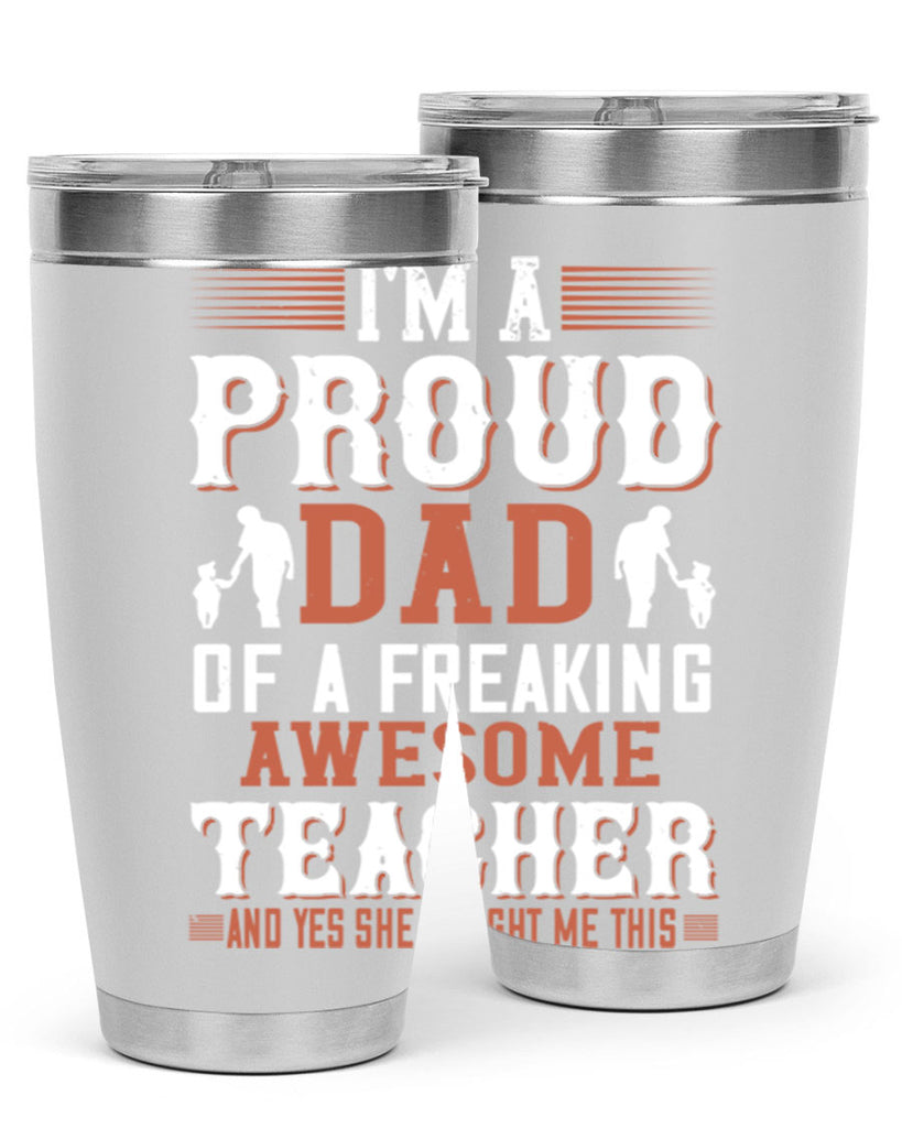 i’m a proud dad of a freaking awesome teacher and yes she bought me this 220#- fathers day- Tumbler