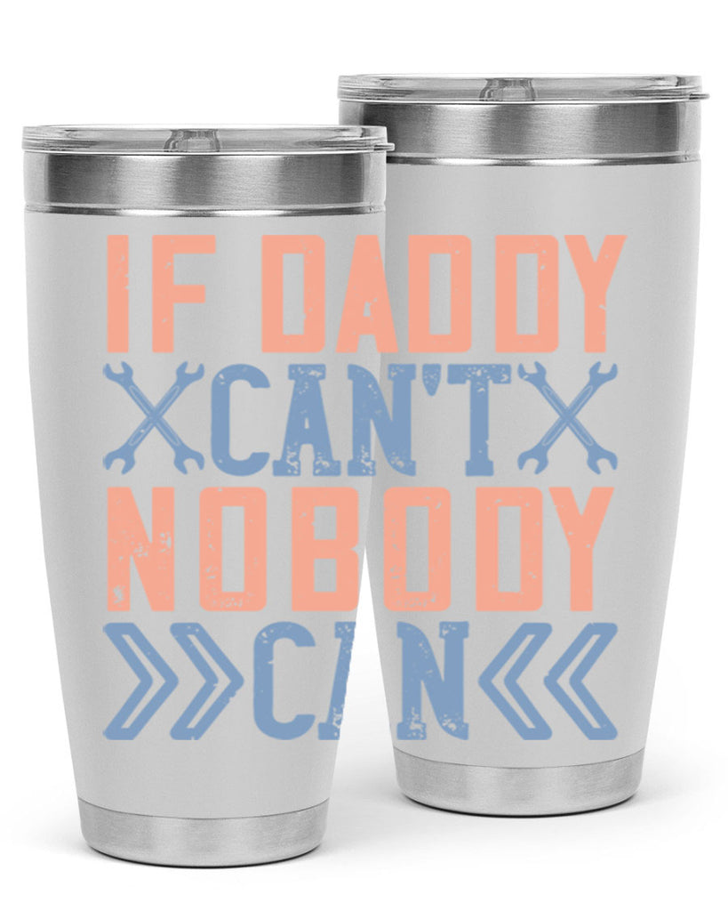 if daddy can’t nobody can 195#- fathers day- Tumbler