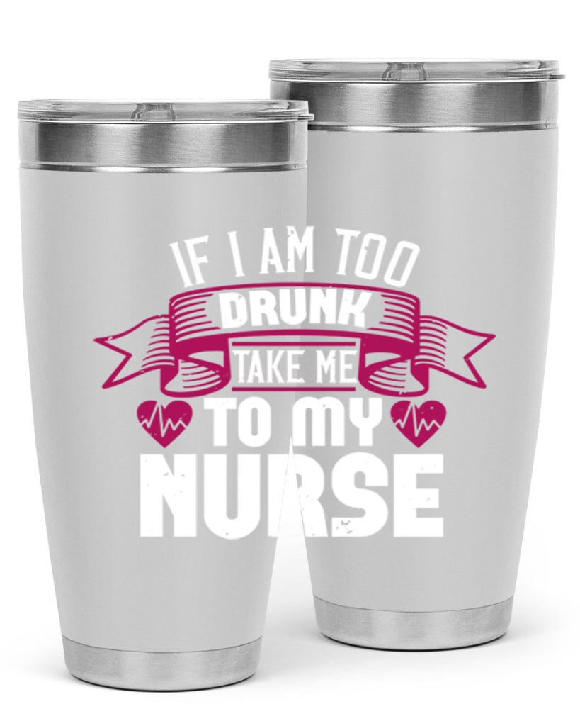 if i am too drunk take me Style 300#- nurse- tumbler