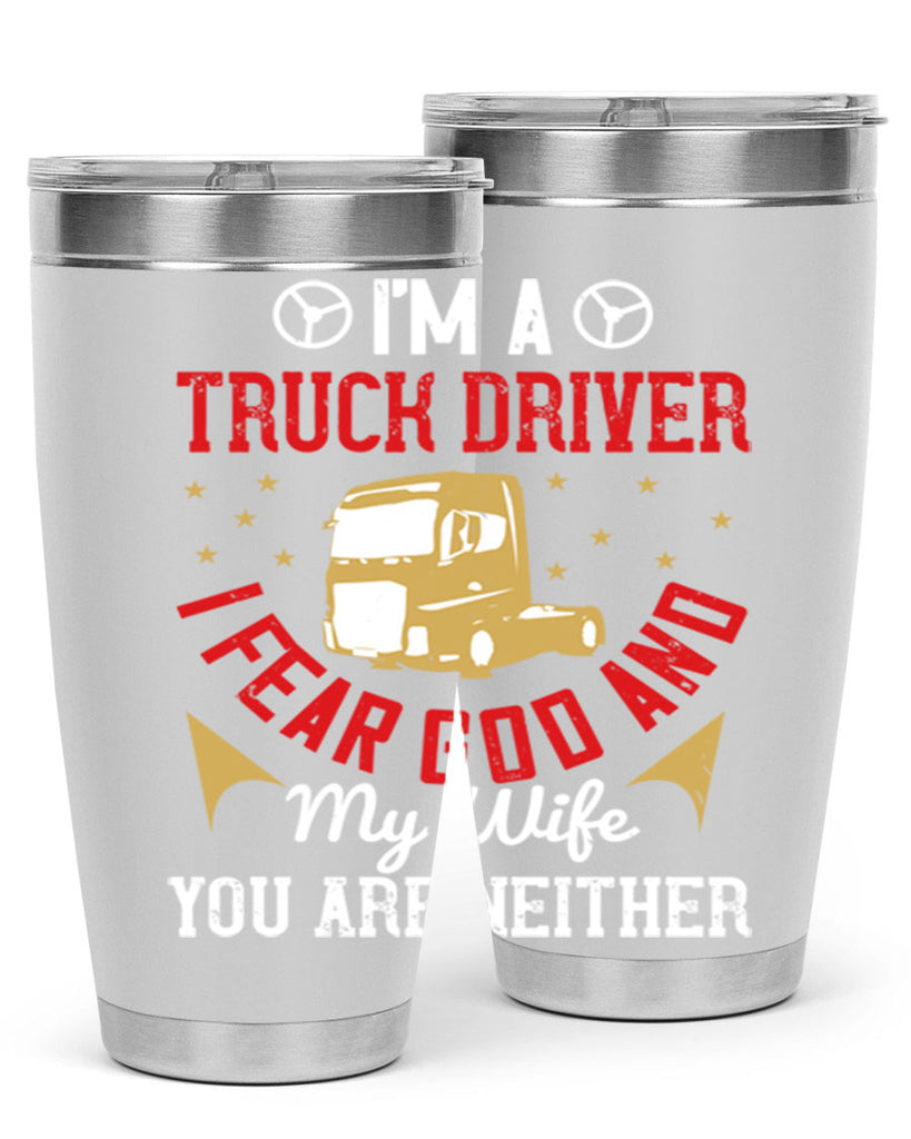im a truck driver i fear god and my wife you are neither Style 40#- truck driver- tumbler
