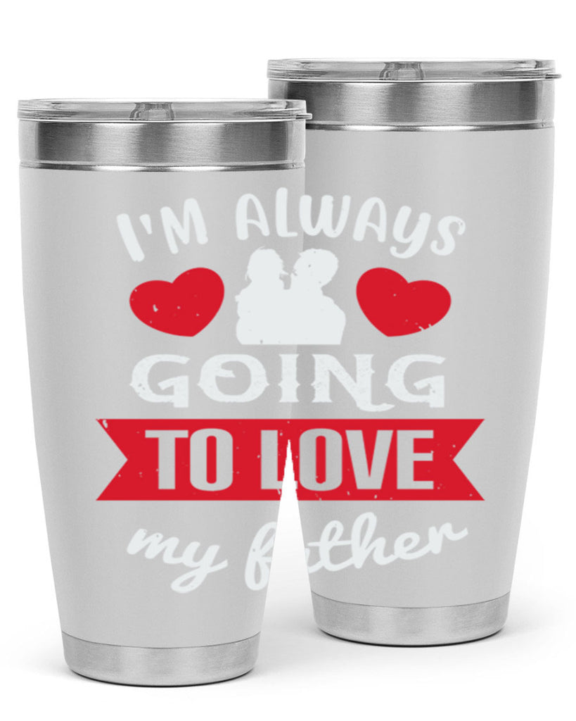 im always going to love 209#- fathers day- Tumbler