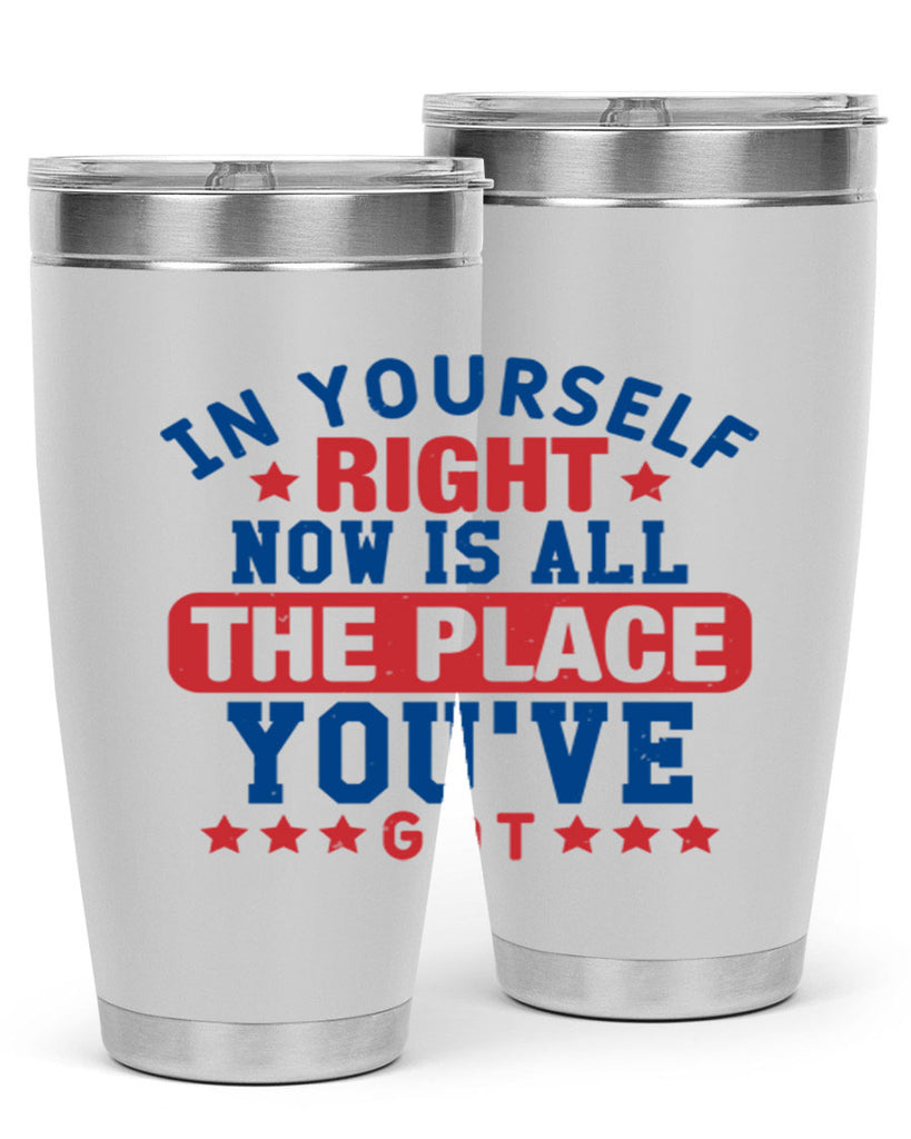 in yourself right now is all the place Style 19#- Fourt Of July- Tumbler