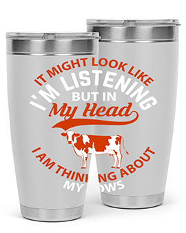 it might look like i’m listening but in my head i am thinking about my cows Style 2#- cow- Tumbler