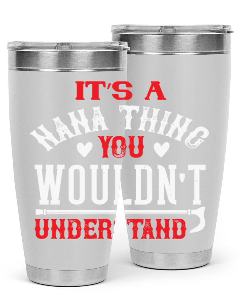 its a nana thing you wouldnt underatand 18#- grandma - nana- Tumbler