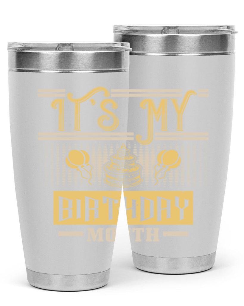 its my birthday month Style 87#- birthday- tumbler