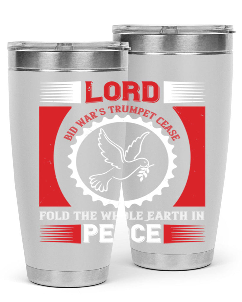 lord bid war’s trumpet cease fold the whole earth in peace 48#- Veterns Day- Tumbler
