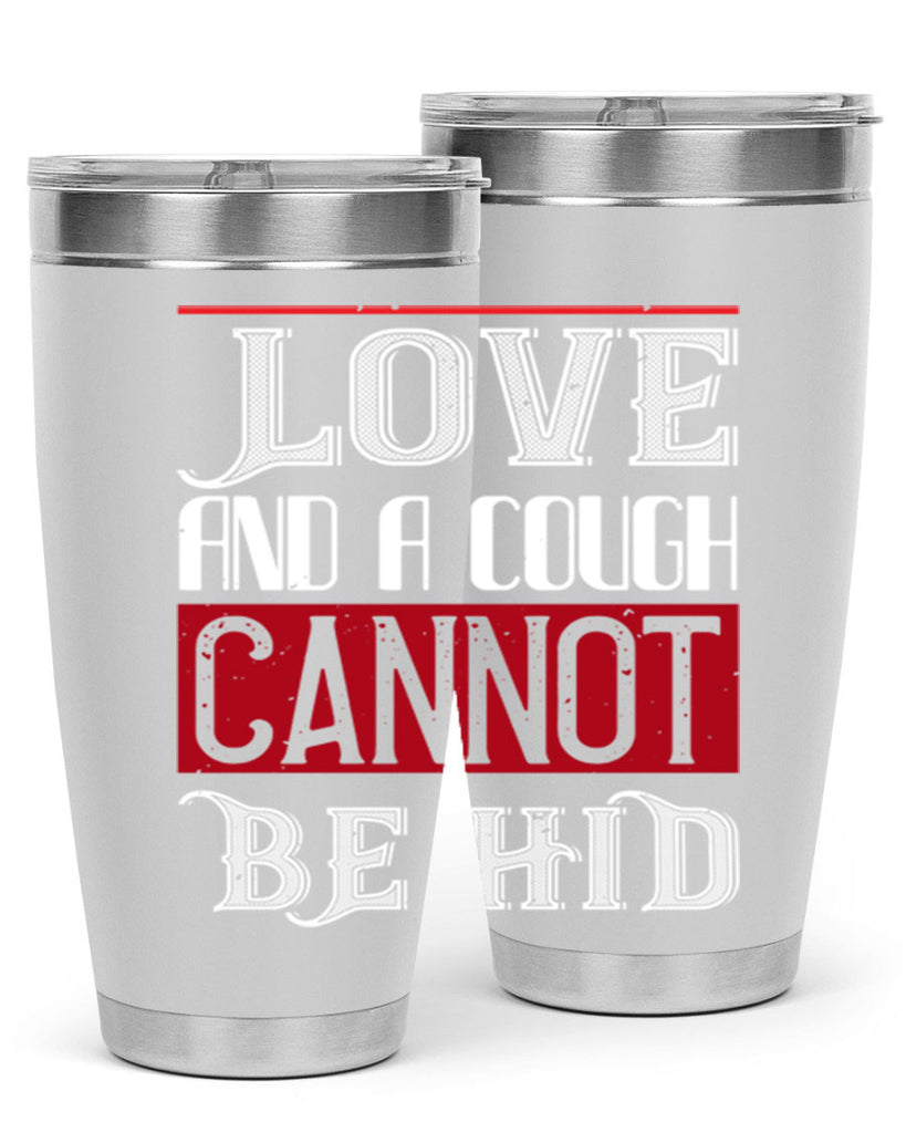 love and a cough cannat be hid 45#- valentines day- Tumbler