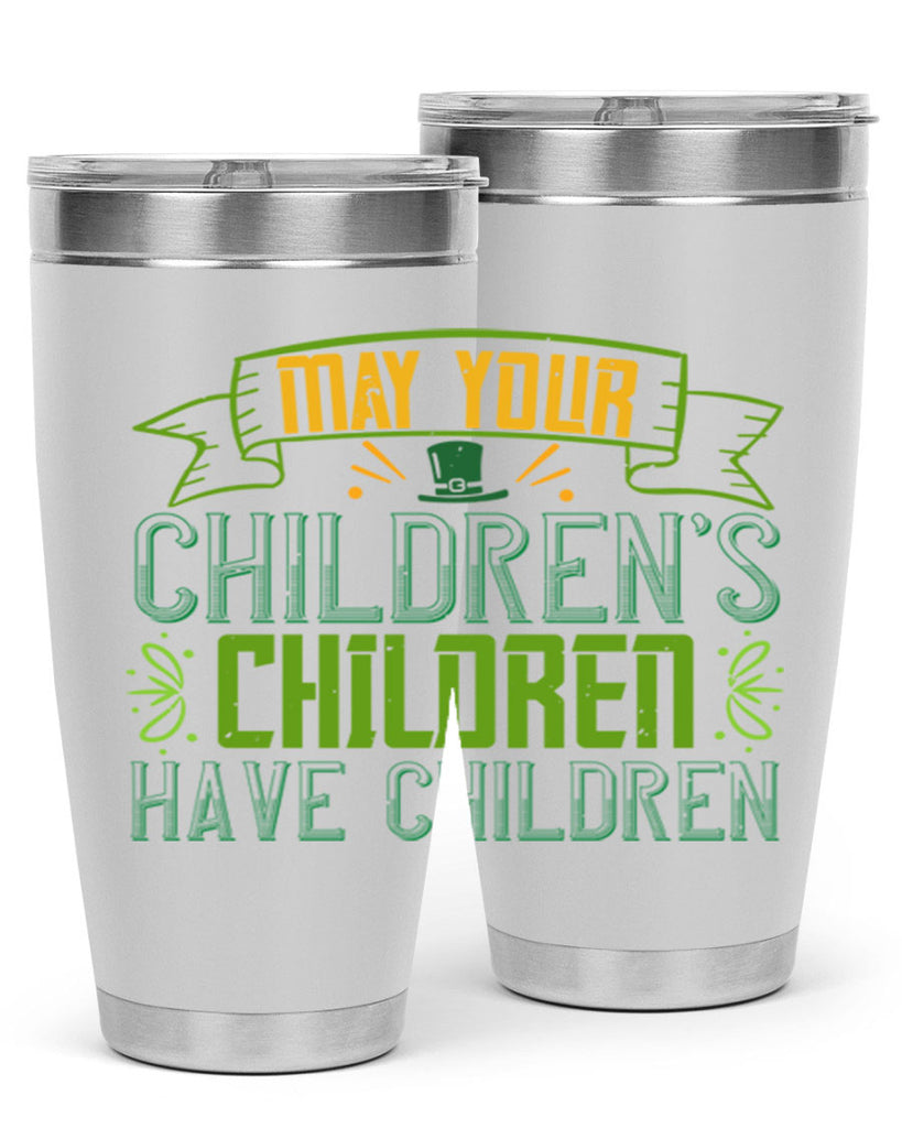 may your children’s children have children Style 114#- St Patricks Day- Tumbler