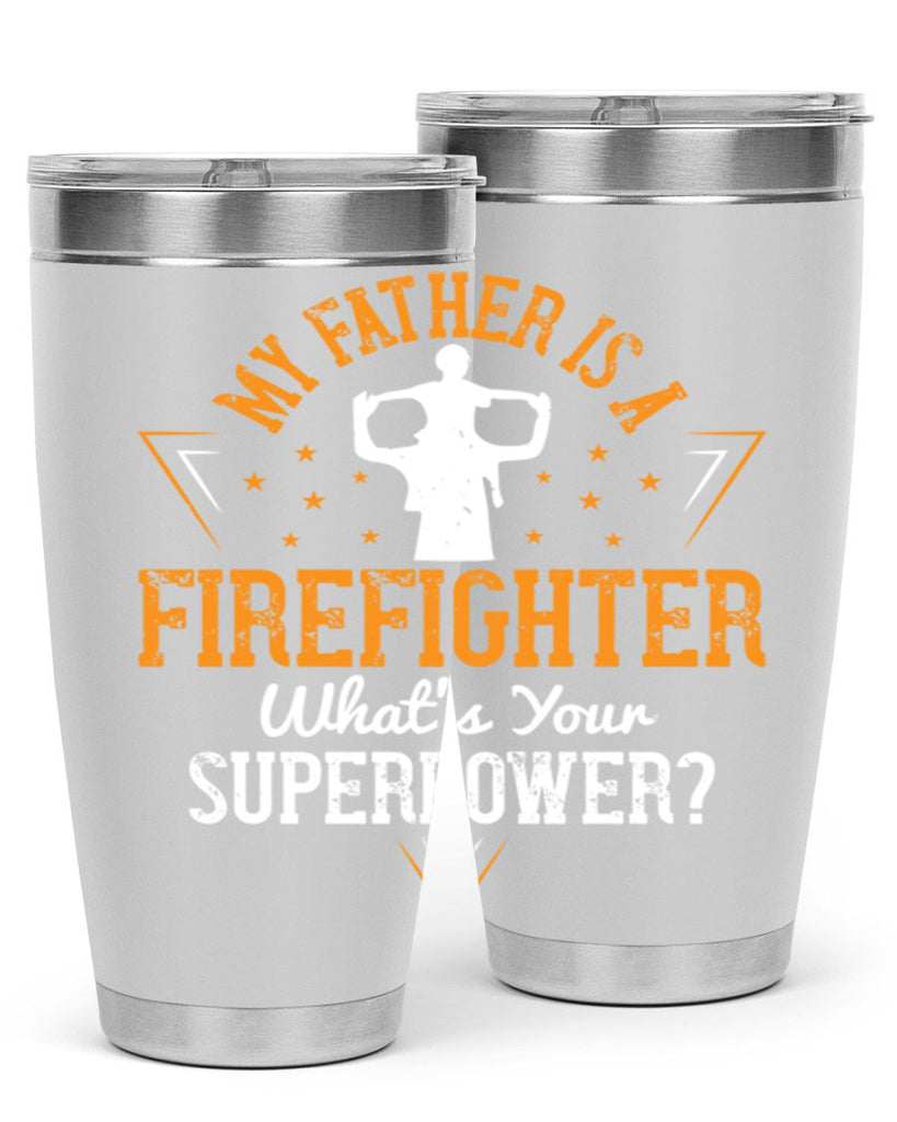 my father is a firefighter whats your superpower 214#- fathers day- Tumbler