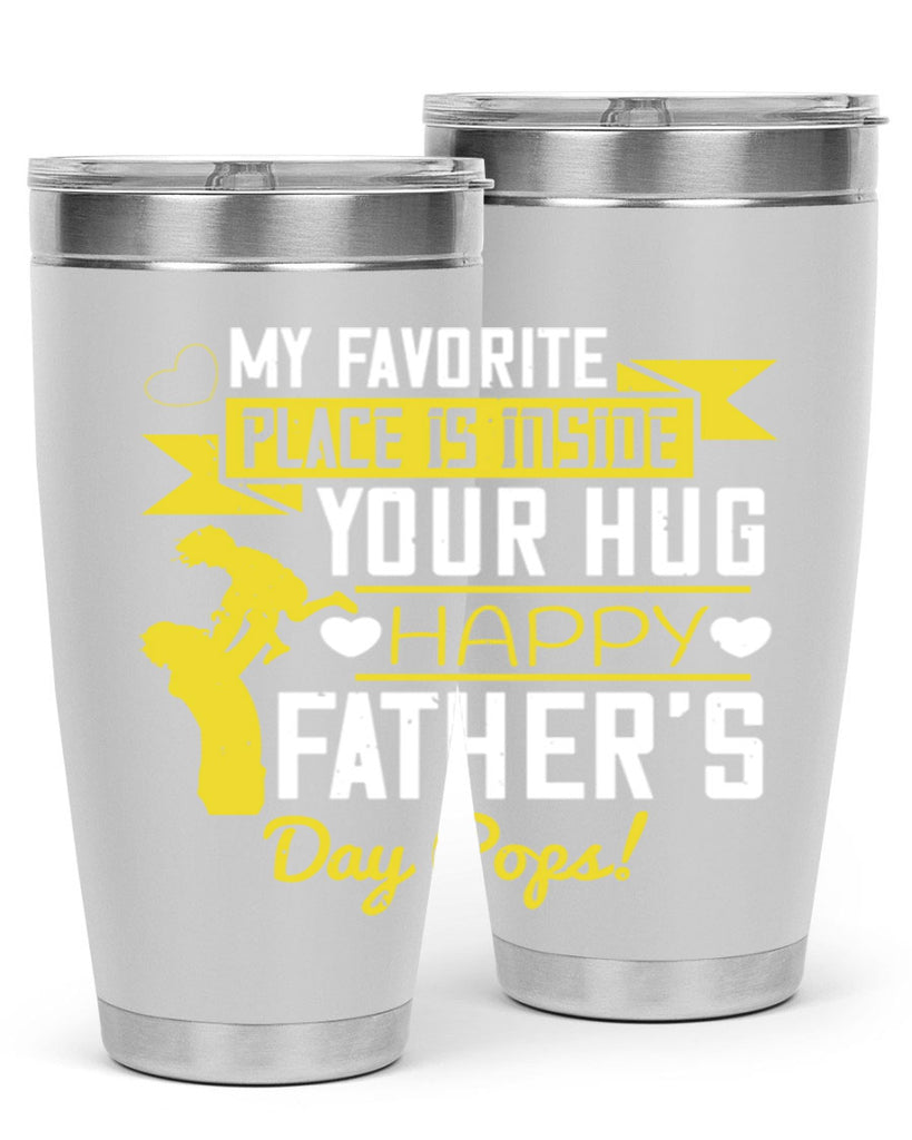 my favorite place is inside your hug happy father’s day pops 208#- fathers day- Tumbler