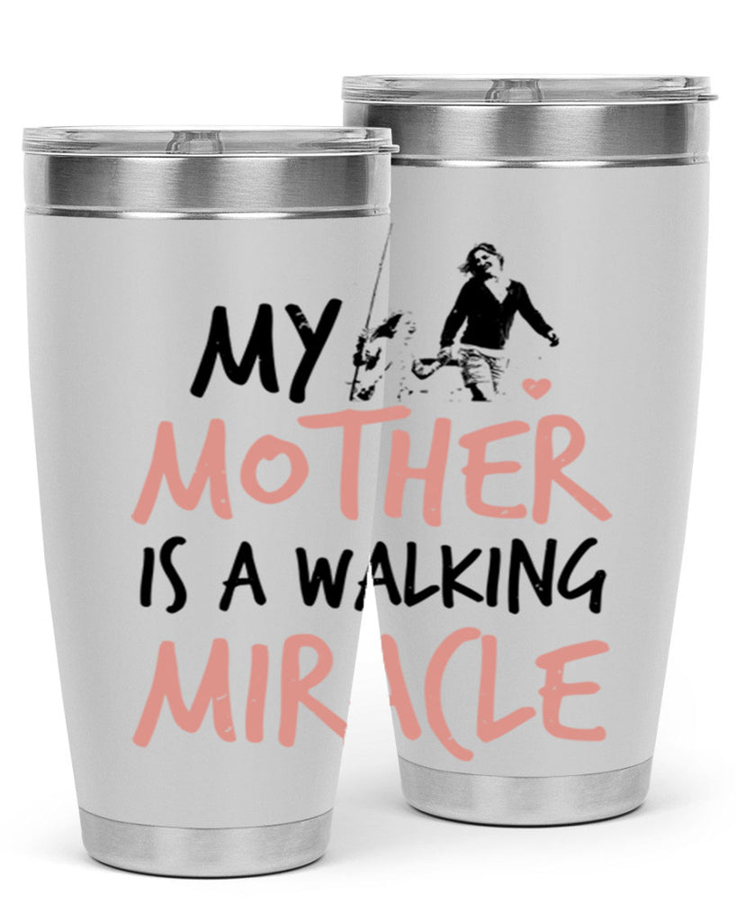 my mother is a walking miracle 36#- mothers day- Tumbler