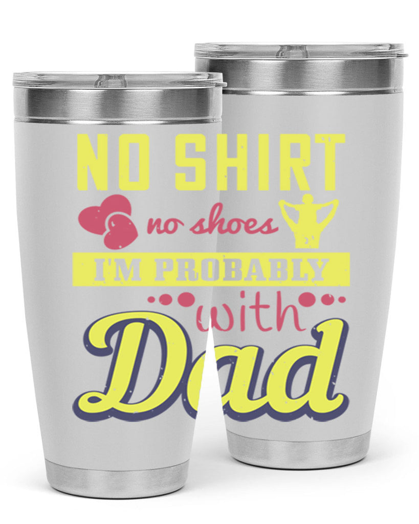 no shirt no shoes…i’m probably with dad 196#- fathers day- Tumbler