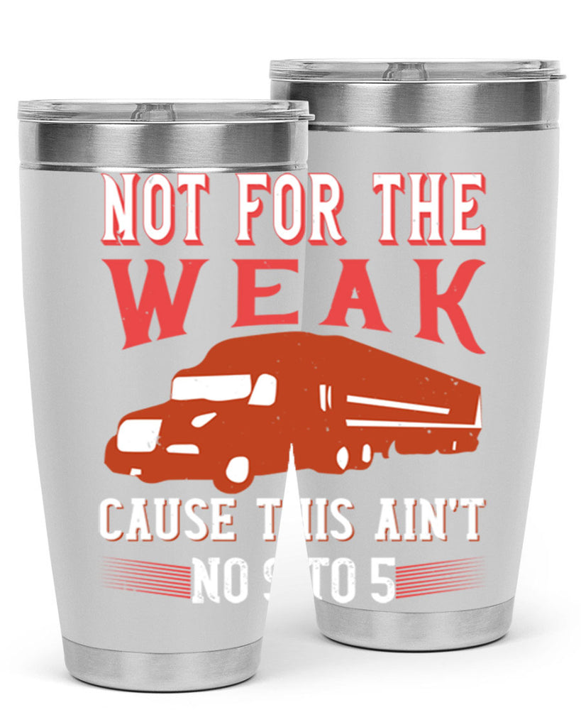 not for the weak cause this aint no to Style 26#- truck driver- tumbler