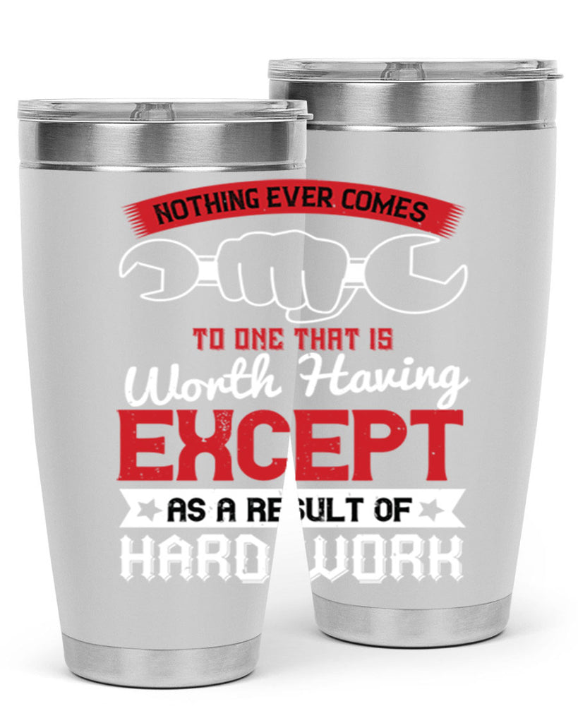 nothing ever comes to one that is worth having except as a result of hard work 23#- labor day- Tumbler