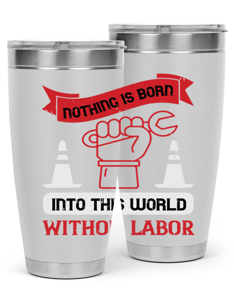 nothing is born into this world without labor 22#- labor day- Tumbler