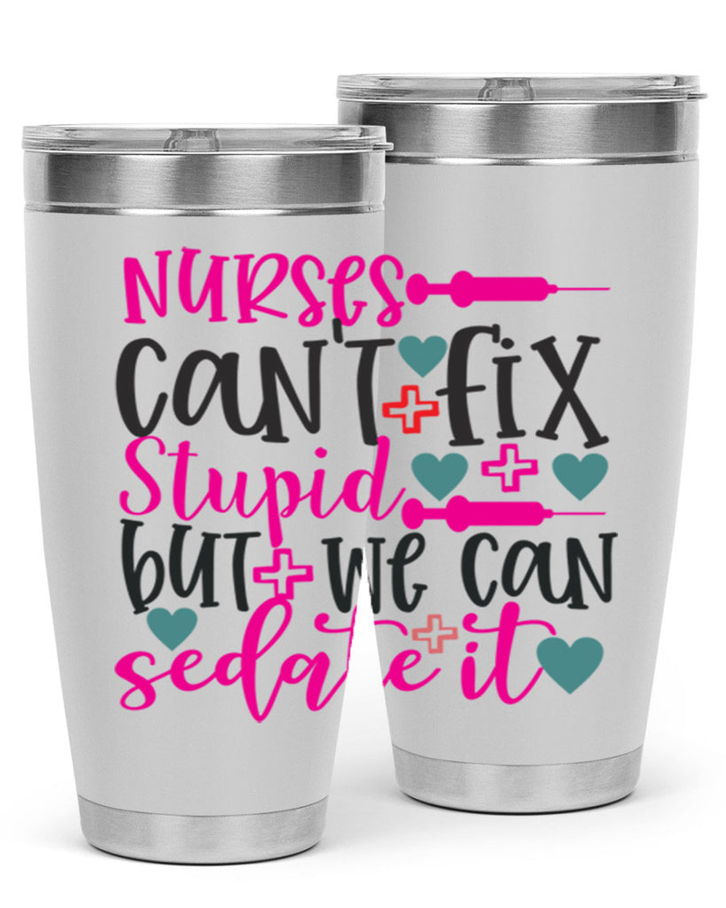 nurses cant fix stupid but we can sedate it Style Style 86#- nurse- tumbler