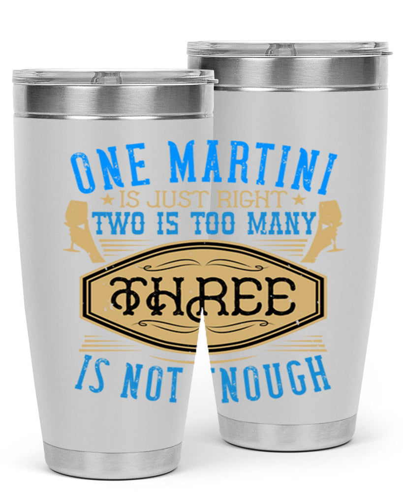 one martini is just right two is too many three is not enough 30#- drinking- Tumbler