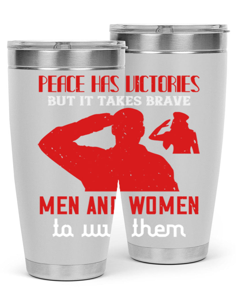 peace has victories but it takes brave 94#- Veterns Day- Tumbler