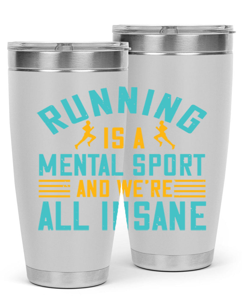 running is a mental sport and we’re all insane 23#- running- Tumbler