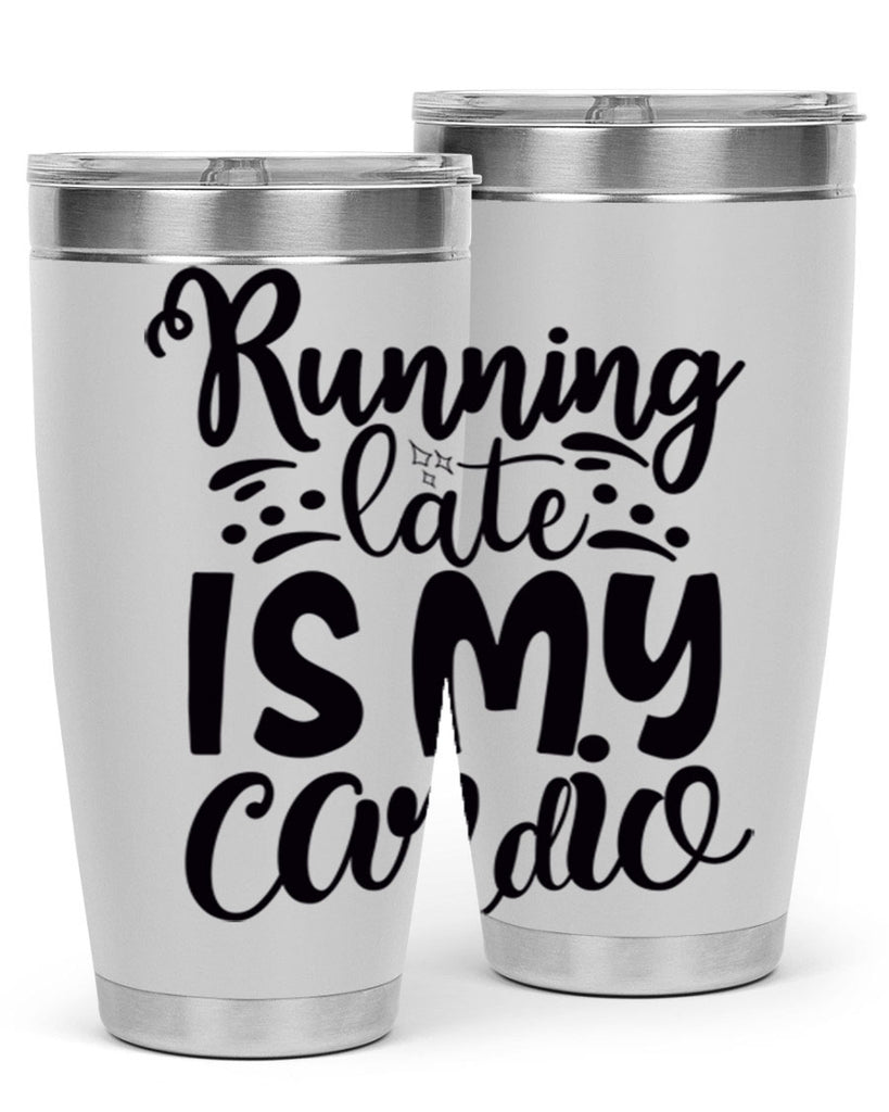 running late is my cardio 22#- gym- Tumbler